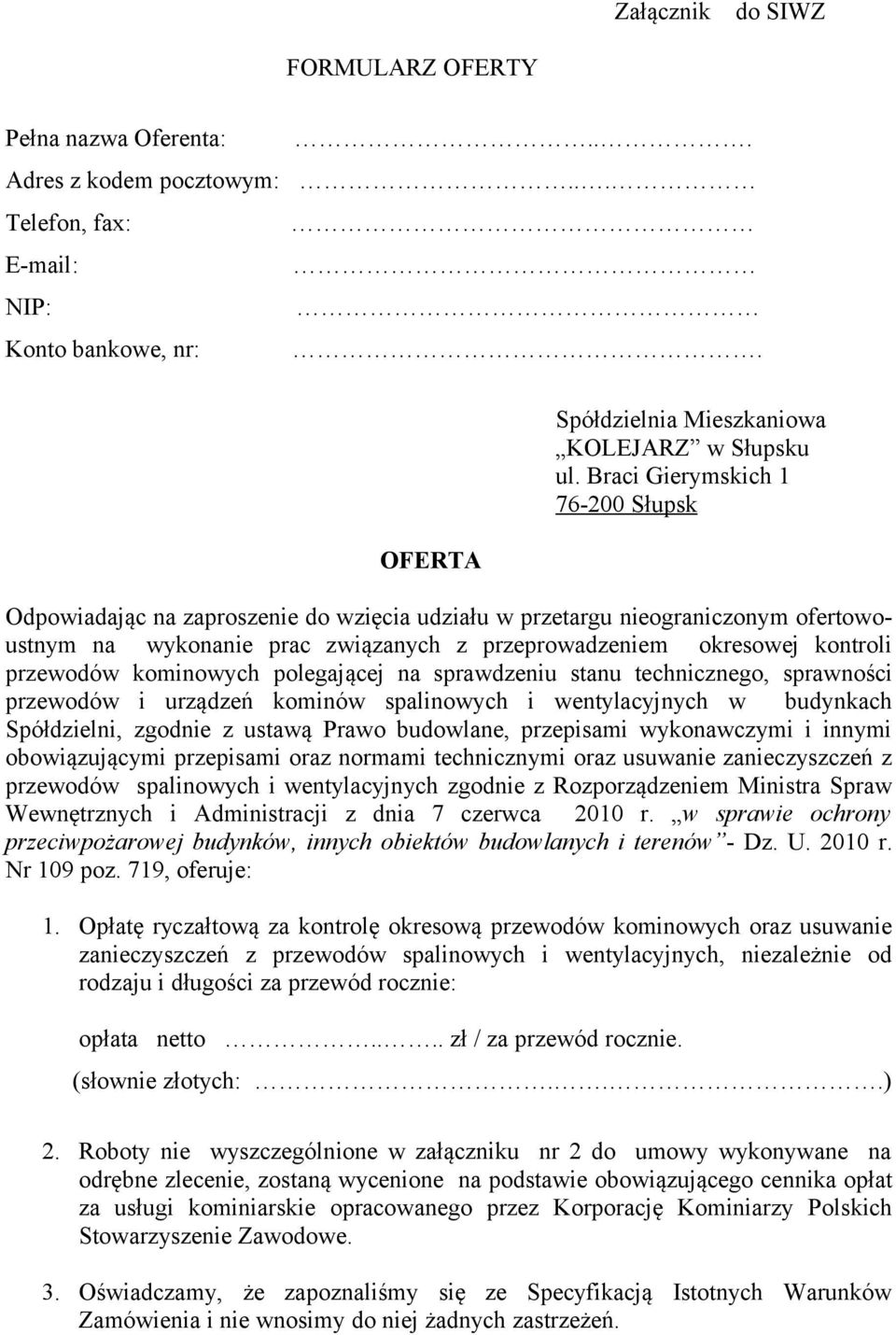 przewodów kominowych polegającej na sprawdzeniu stanu technicznego, sprawności przewodów i urządzeń kominów spalinowych i wentylacyjnych w budynkach Spółdzielni, zgodnie z ustawą Prawo budowlane,