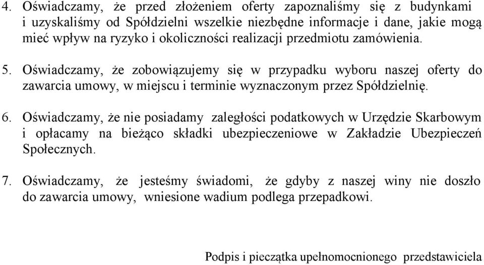 Oświadczamy, że zobowiązujemy się w przypadku wyboru naszej oferty do zawarcia umowy, w miejscu i terminie wyznaczonym przez Spółdzielnię. 6.