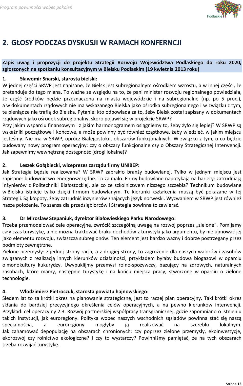 kwietnia 2013 roku) 1. Sławomir Snarski, starosta bielski: W jednej części SRWP jest napisane, że Bielsk jest subregionalnym ośrodkiem wzrostu, a w innej części, że pretenduje do tego miana.