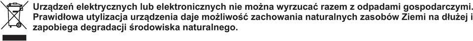 Prawidłowa utylizacja urządzenia daje możliwość zachowania