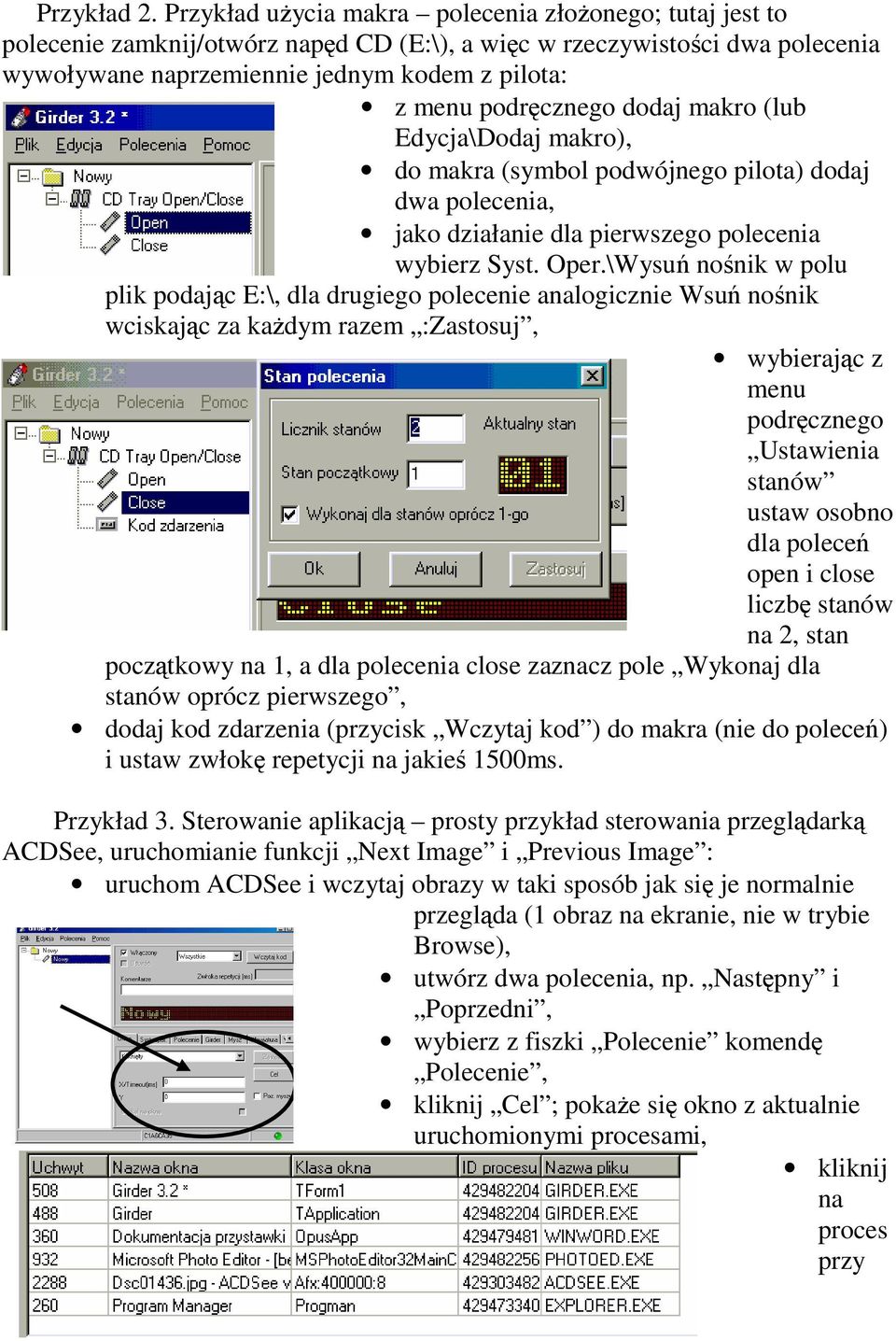 dodaj makro (lub Edycja\Dodaj makro), do makra (symbol podwójnego pilota) dodaj dwa polecenia, jako działanie dla pierwszego polecenia wybierz Syst. Oper.