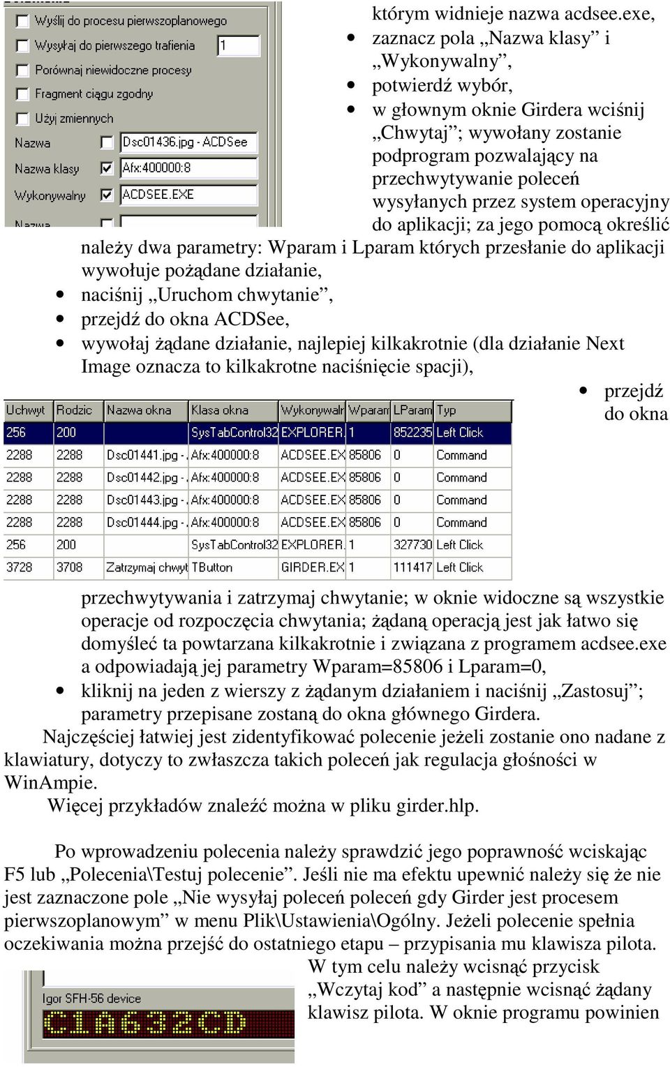 operacyjny do aplikacji; za jego pomoc okreli naley dwa parametry: Wparam i Lparam których przesłanie do aplikacji wywołuje podane działanie, nacinij Uruchom chwytanie, przejd do okna ACDSee, wywołaj