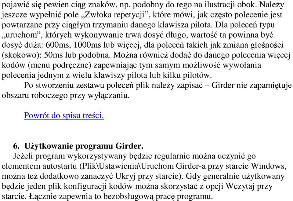 Dla polece typu uruchom, których wykonywanie trwa dosy długo, warto ta powinna by dosy dua: 600ms, 1000ms lub wicej, dla polece takich jak zmiana głonoci (skokowo): 50ms lub podobna.