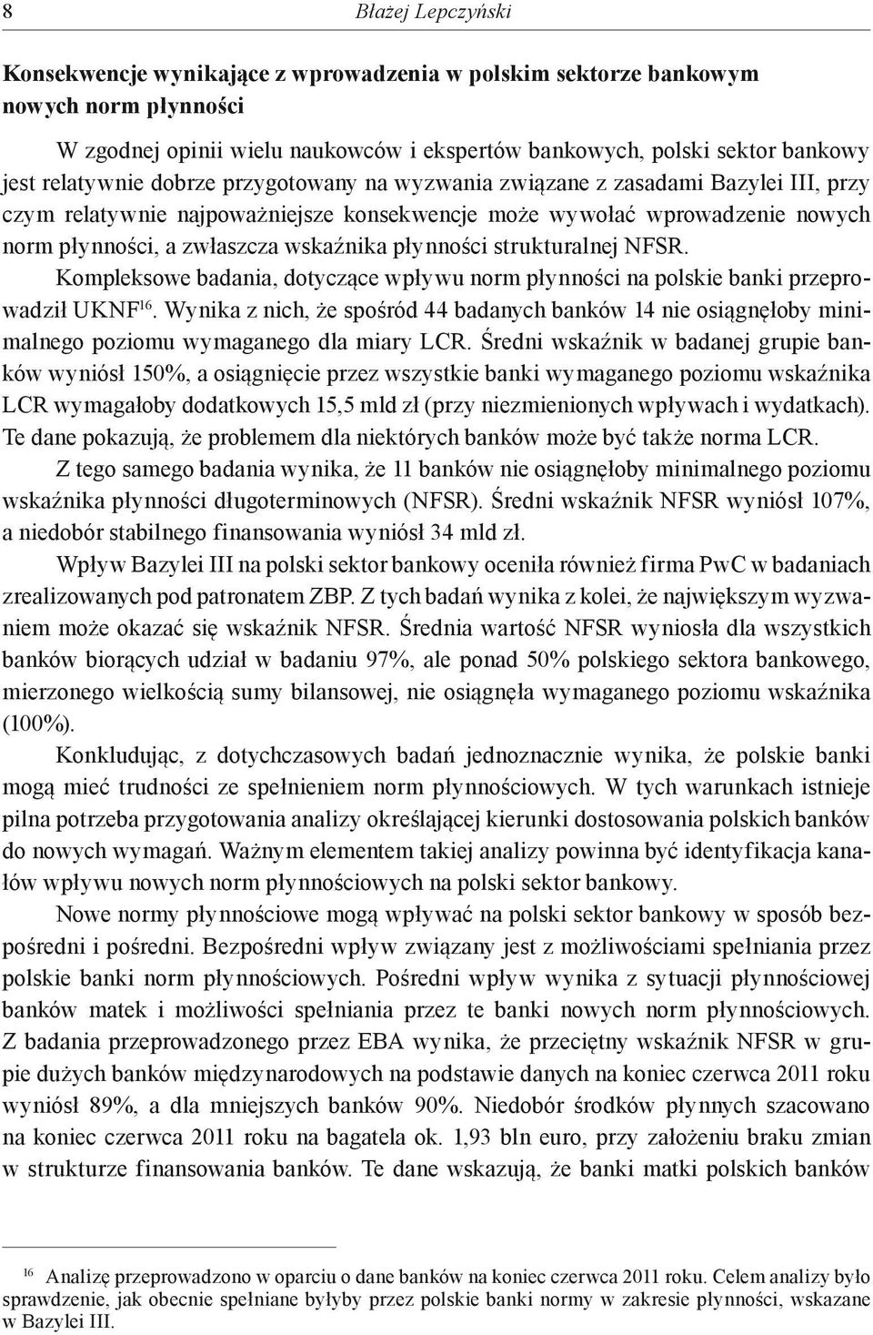 płynności strukturalnej NFSR. Kompleksowe badania, dotyczące wpływu norm płynności na polskie banki przeprowadził UKNF 16.