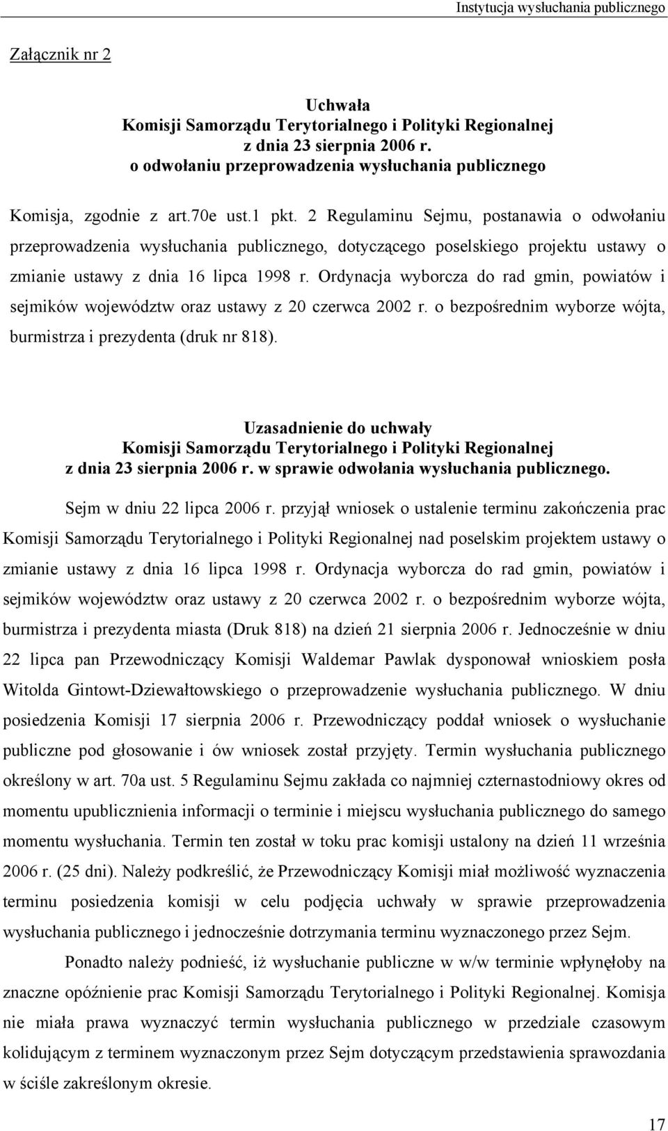 2 Regulaminu Sejmu, postanawia o odwołaniu przeprowadzenia wysłuchania publicznego, dotyczącego poselskiego projektu ustawy o zmianie ustawy z dnia 16 lipca 1998 r.