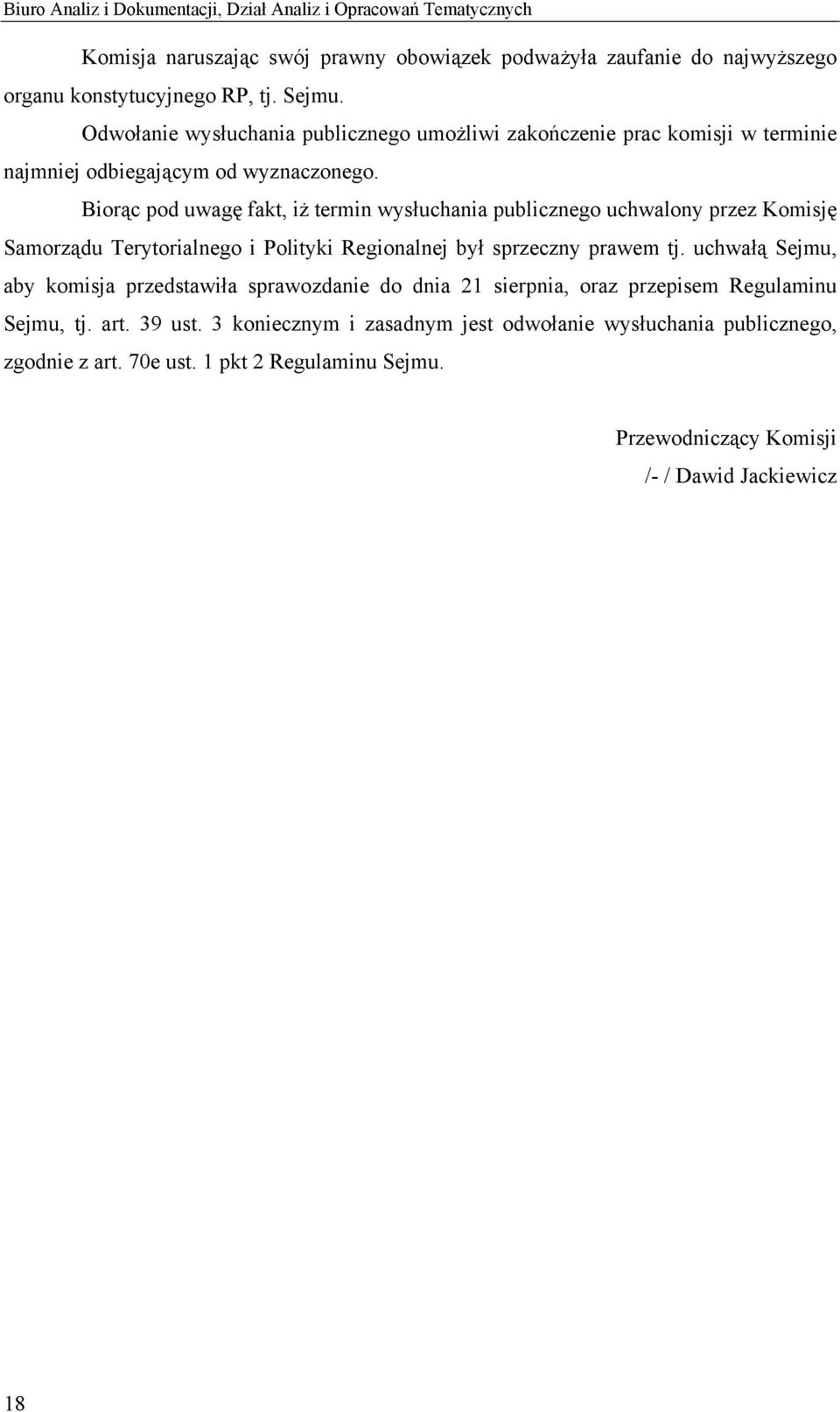 Biorąc pod uwagę fakt, iż termin wysłuchania publicznego uchwalony przez Komisję Samorządu Terytorialnego i Polityki Regionalnej był sprzeczny prawem tj.