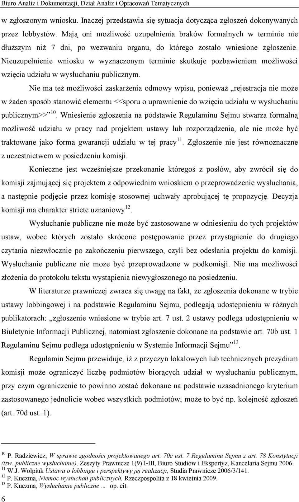 Nieuzupełnienie wniosku w wyznaczonym terminie skutkuje pozbawieniem możliwości wzięcia udziału w wysłuchaniu publicznym.