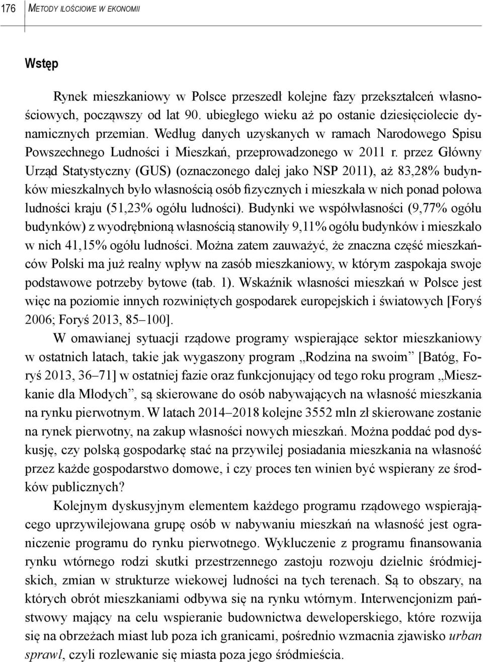 przez Główny Urząd Statystyczny (GUS) (oznaczonego dalej jako NSP 2011), aż 83,28% budynków mieszkalnych było własnością osób fizycznych i mieszkała w nich ponad połowa ludności kraju (51,23% ogółu