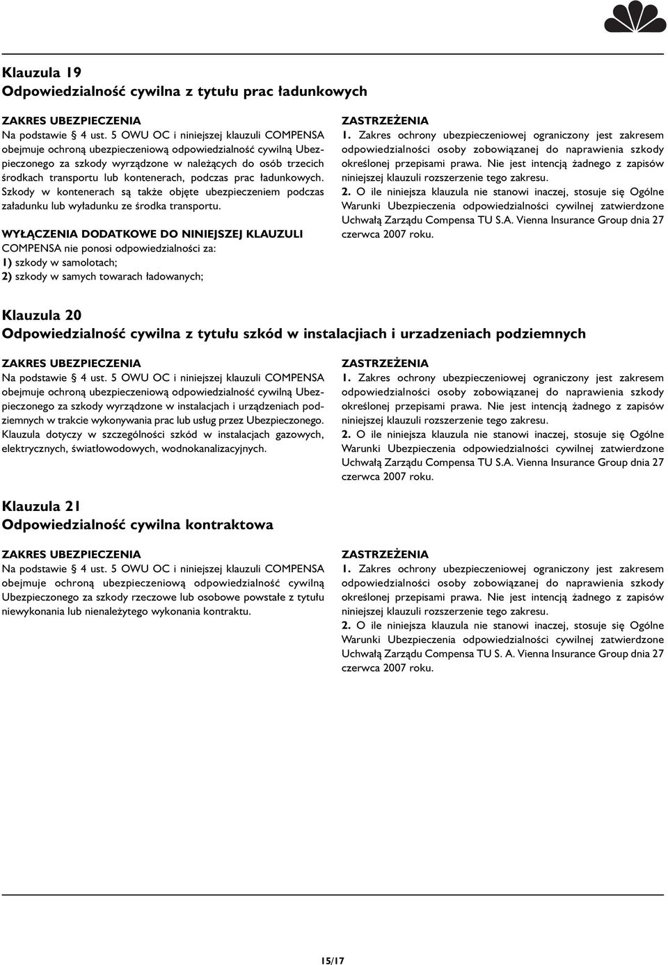 COMPENSA nie ponosi odpowiedzialnoêci za: 1) szkody w samolotach; 2) szkody w samych towarach adowanych; Klauzula 20 OdpowiedzialnoÊç cywilna z tytu u szkód w instalacjiach i urzadzeniach podziemnych