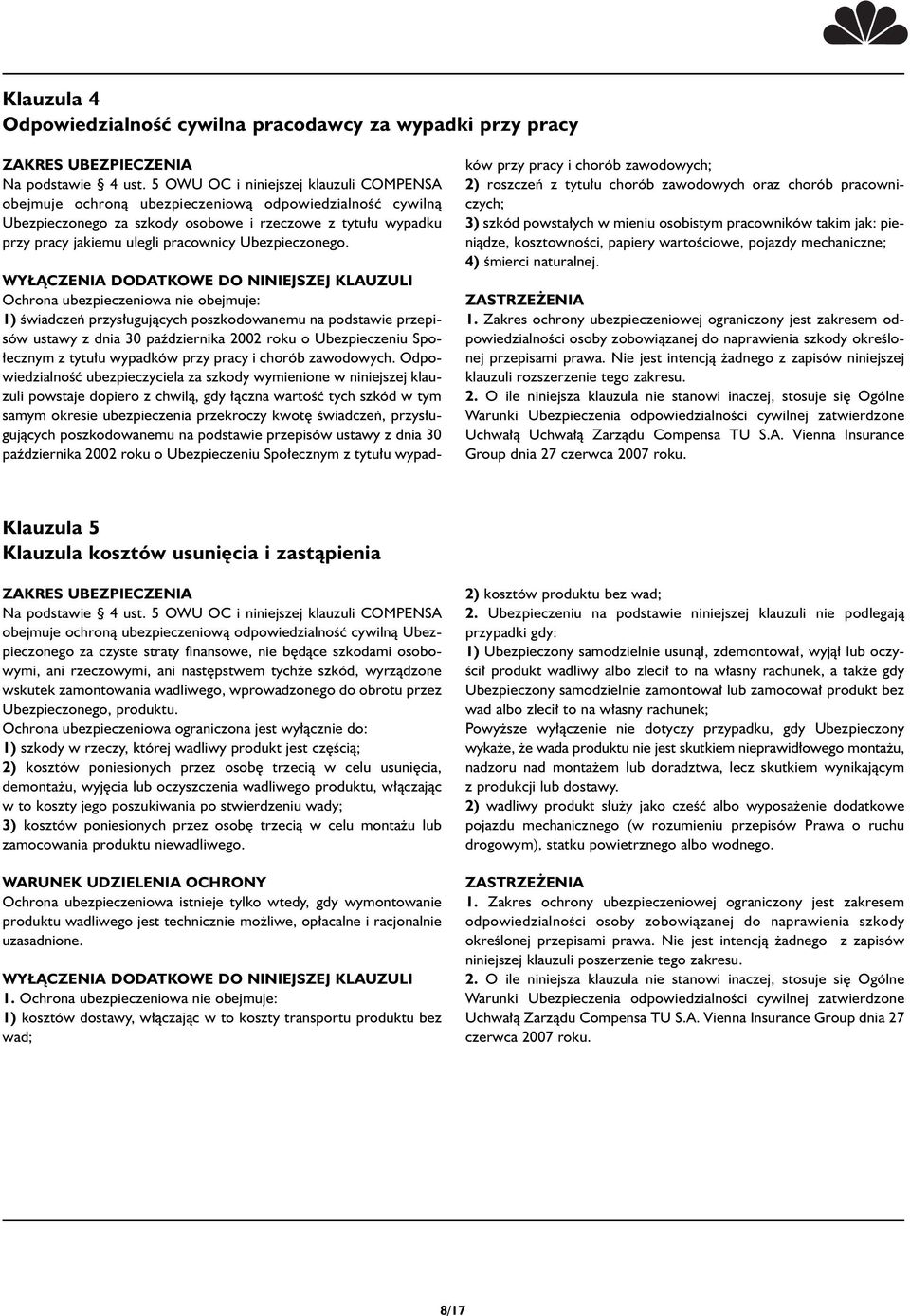 Ochrona ubezpieczeniowa nie obejmuje: 1) Êwiadczeƒ przys ugujàcych poszkodowanemu na podstawie przepisów ustawy z dnia 30 paêdziernika 2002 roku o Ubezpieczeniu Spo- ecznym z tytu u wypadków przy