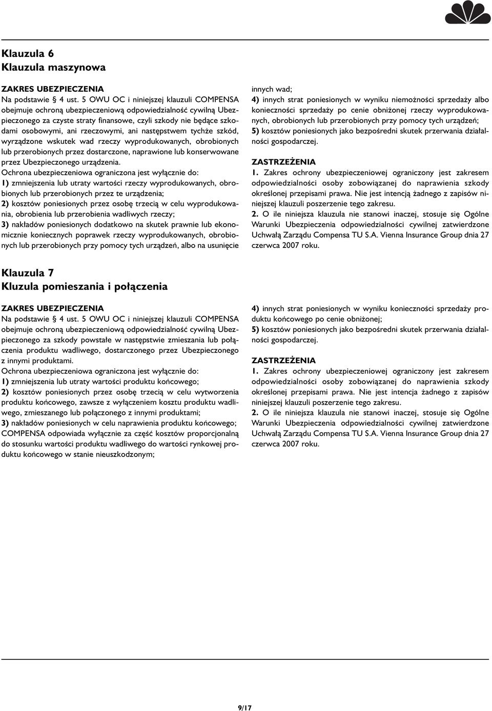 Ochrona ubezpieczeniowa ograniczona jest wy àcznie do: 1) zmniejszenia lub utraty wartoêci rzeczy wyprodukowanych, obrobionych lub przerobionych przez te urzàdzenia; 2) kosztów poniesionych przez