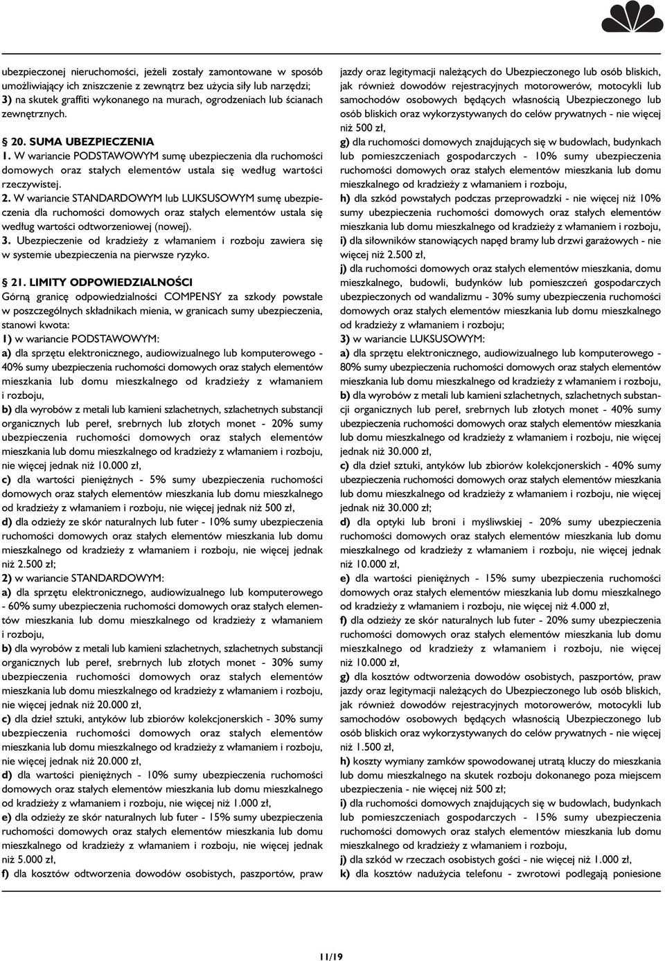 3. Ubezpieczenie od kradzie y z w amaniem i rozboju zawiera si w systemie ubezpieczenia na pierwsze ryzyko. 21.