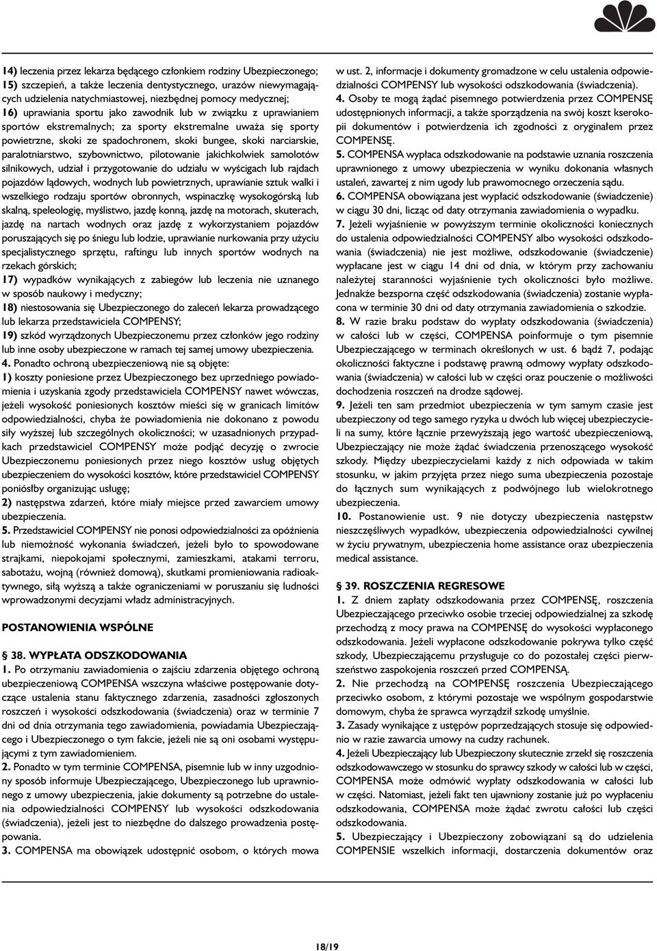 paralotniarstwo, szybownictwo, pilotowanie jakichkolwiek samolotów silnikowych, udzia i przygotowanie do udzia u w wyêcigach lub rajdach pojazdów làdowych, wodnych lub powietrznych, uprawianie sztuk