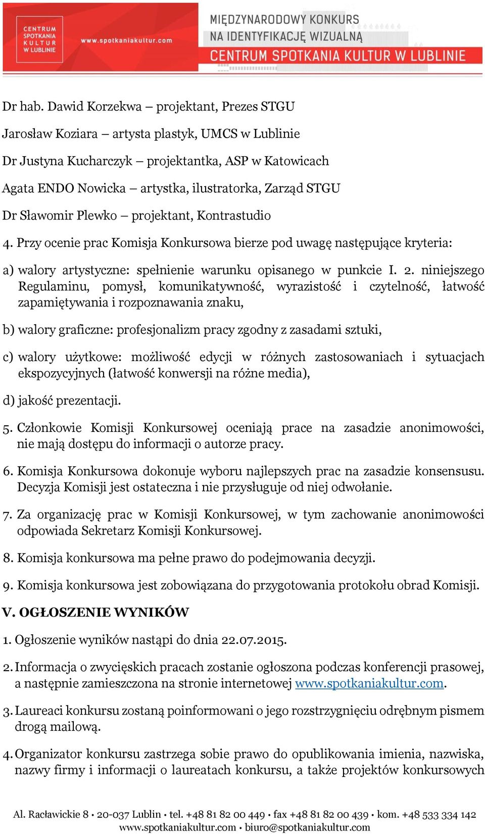 Sławomir Plewko projektant, Kontrastudio 4. Przy ocenie prac Komisja Konkursowa bierze pod uwagę następujące kryteria: a) walory artystyczne: spełnienie warunku opisanego w punkcie I. 2.