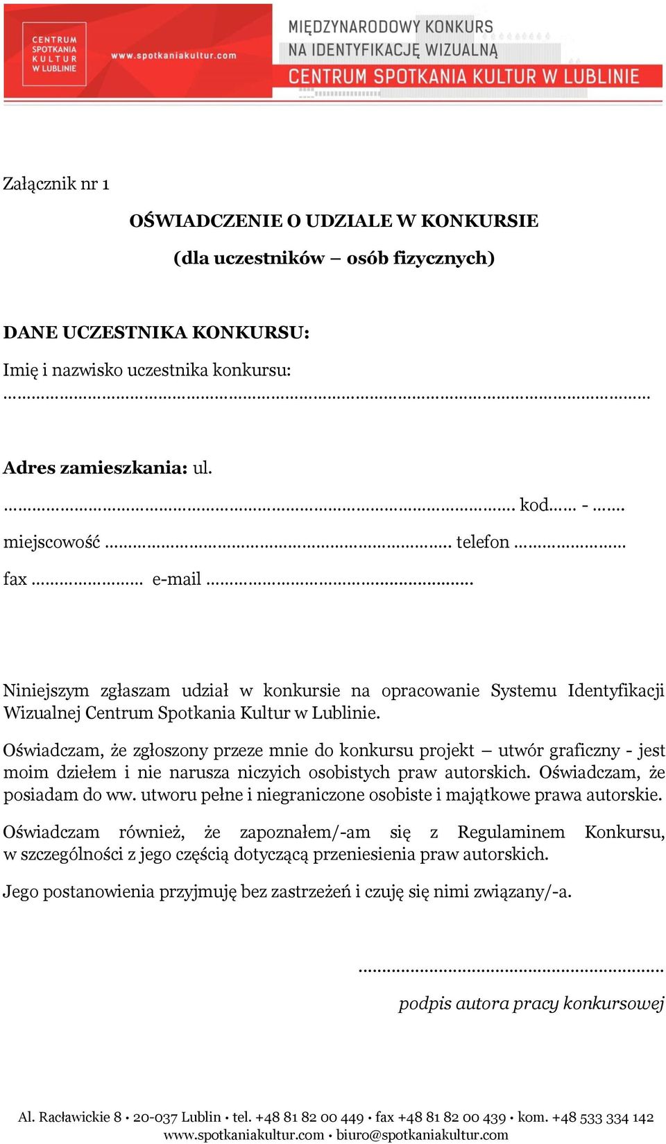 Oświadczam, że zgłoszony przeze mnie do konkursu projekt utwór graficzny - jest moim dziełem i nie narusza niczyich osobistych praw autorskich. Oświadczam, że posiadam do ww.