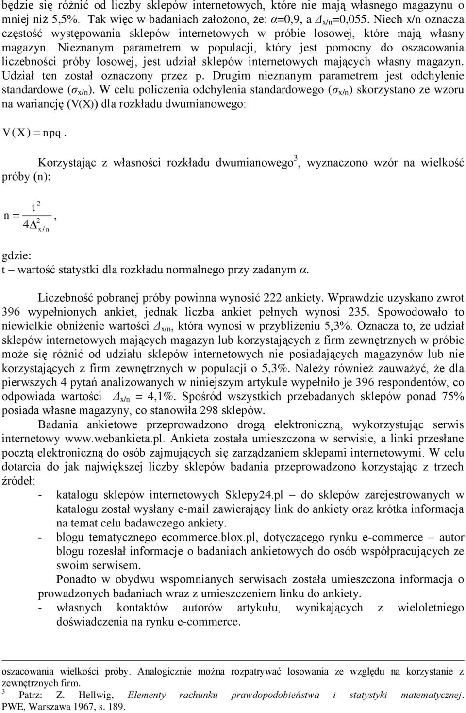 Nieznanym parametrem w populacji, który jest pomocny do oszacowania liczebności próby losowej, jest udział sklepów internetowych mających własny magazyn. Udział ten został oznaczony przez p.