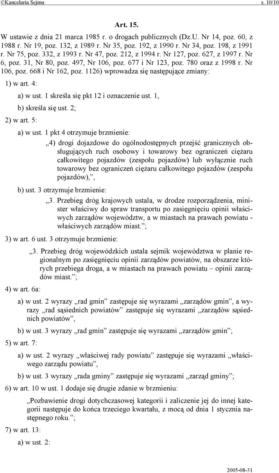 1126) wprowadza się następujące zmiany: 1) w art. 4: a) w ust. 1 skreśla się pkt 12 i oznaczenie ust. 1, b) skreśla się ust. 2; 2) w art. 5: a) w ust.