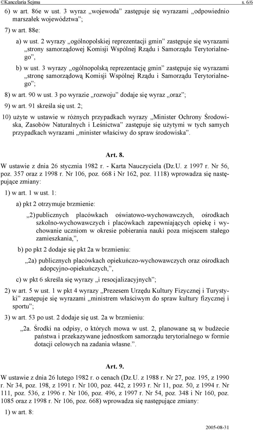 3 wyrazy ogólnopolską reprezentację gmin zastępuje się wyrazami stronę samorządową Komisji Wspólnej Rządu i Samorządu Terytorialnego ; 8) w art. 90 w ust.