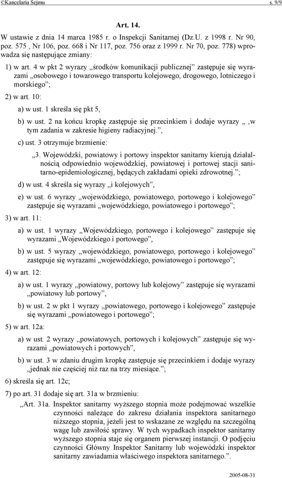 4 w pkt 2 wyrazy środków komunikacji publicznej zastępuje się wyrazami osobowego i towarowego transportu kolejowego, drogowego, lotniczego i morskiego ; 2) w art. 10: a) w ust.