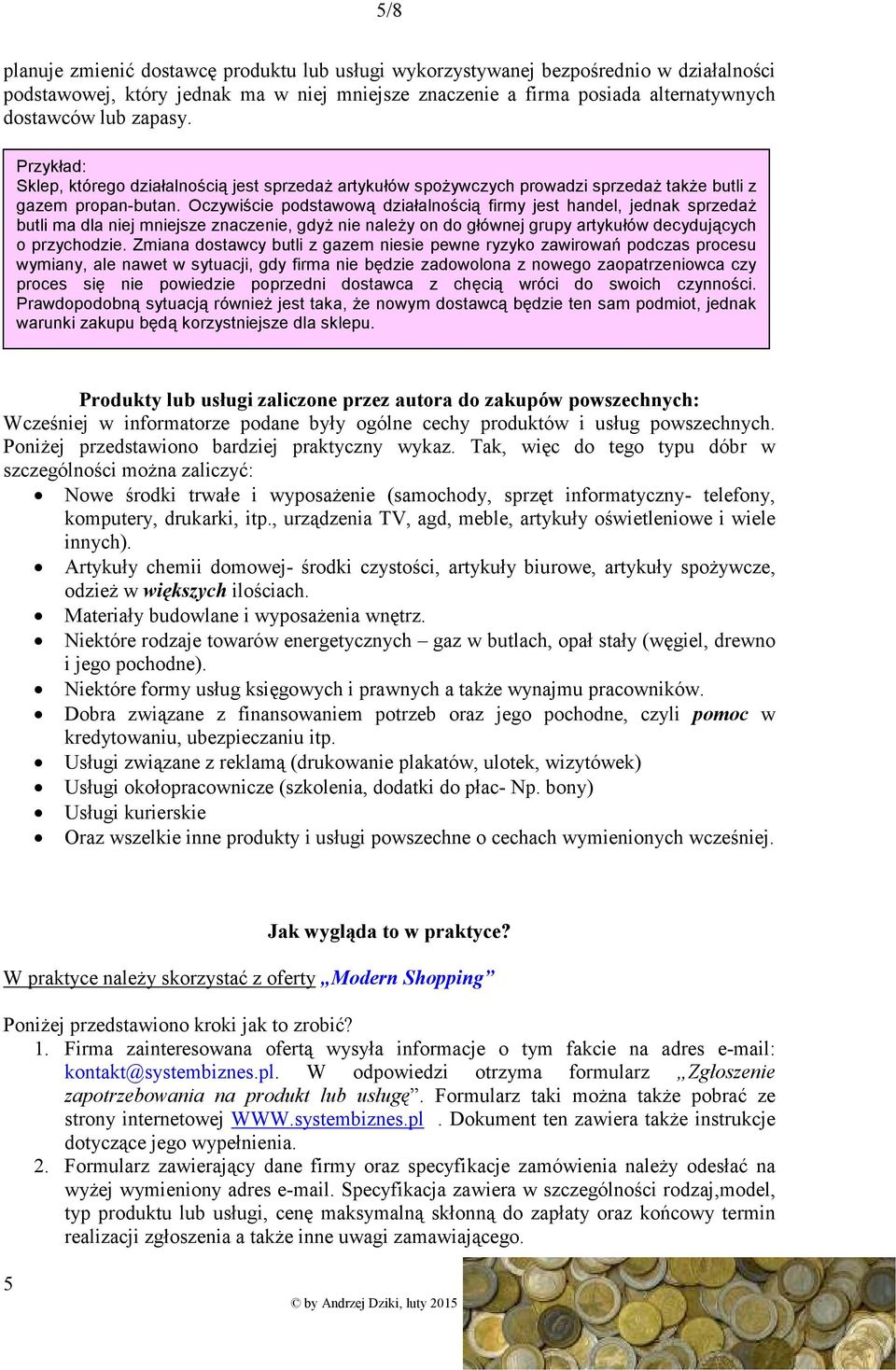 Oczywiście podstawową działalnością firmy jest handel, jednak sprzedaŝ butli ma dla niej mniejsze znaczenie, gdyŝ nie naleŝy on do głównej grupy artykułów decydujących o przychodzie.