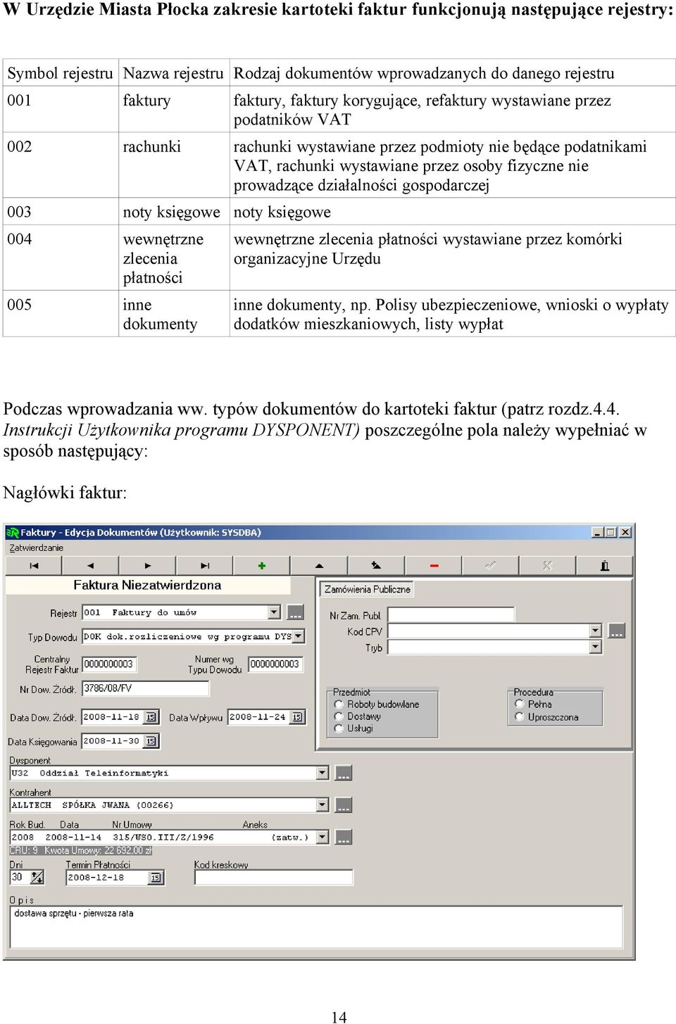 gospodarczej 003 noty księgowe noty księgowe 004 wewnętrzne zlecenia płatności 005 inne dokumenty wewnętrzne zlecenia płatności wystawiane przez komórki organizacyjne Urzędu inne dokumenty, np.