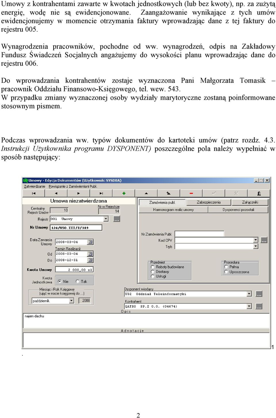 wynagrodzeń, odpis na Zakładowy Fundusz Świadczeń Socjalnych angażujemy do wysokości planu wprowadzając dane do rejestru 006.