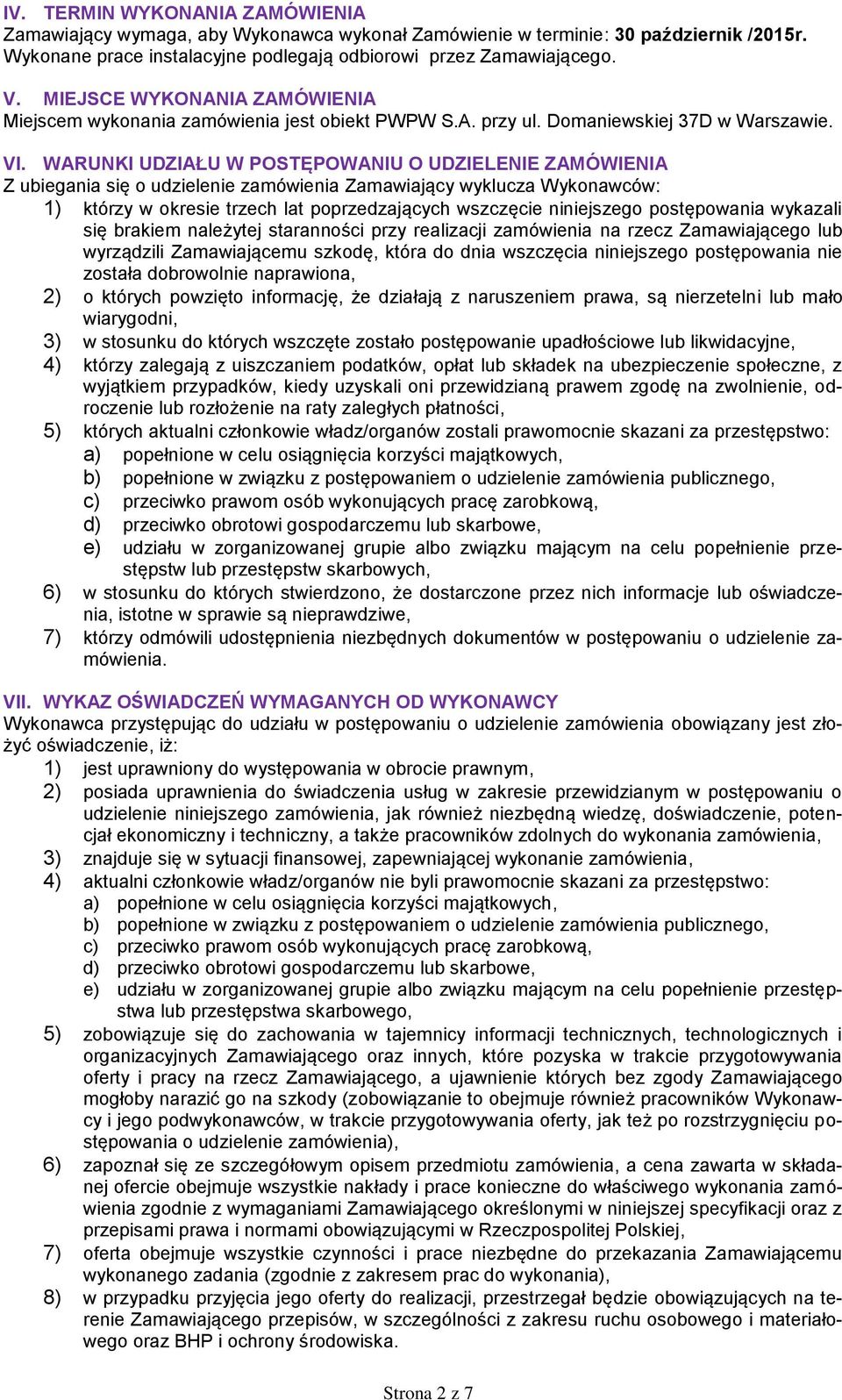 WARUNKI UDZIAŁU W POSTĘPOWANIU O UDZIELENIE ZAMÓWIENIA Z ubiegania się o udzielenie zamówienia Zamawiający wyklucza Wykonawców: 1) którzy w okresie trzech lat poprzedzających wszczęcie niniejszego