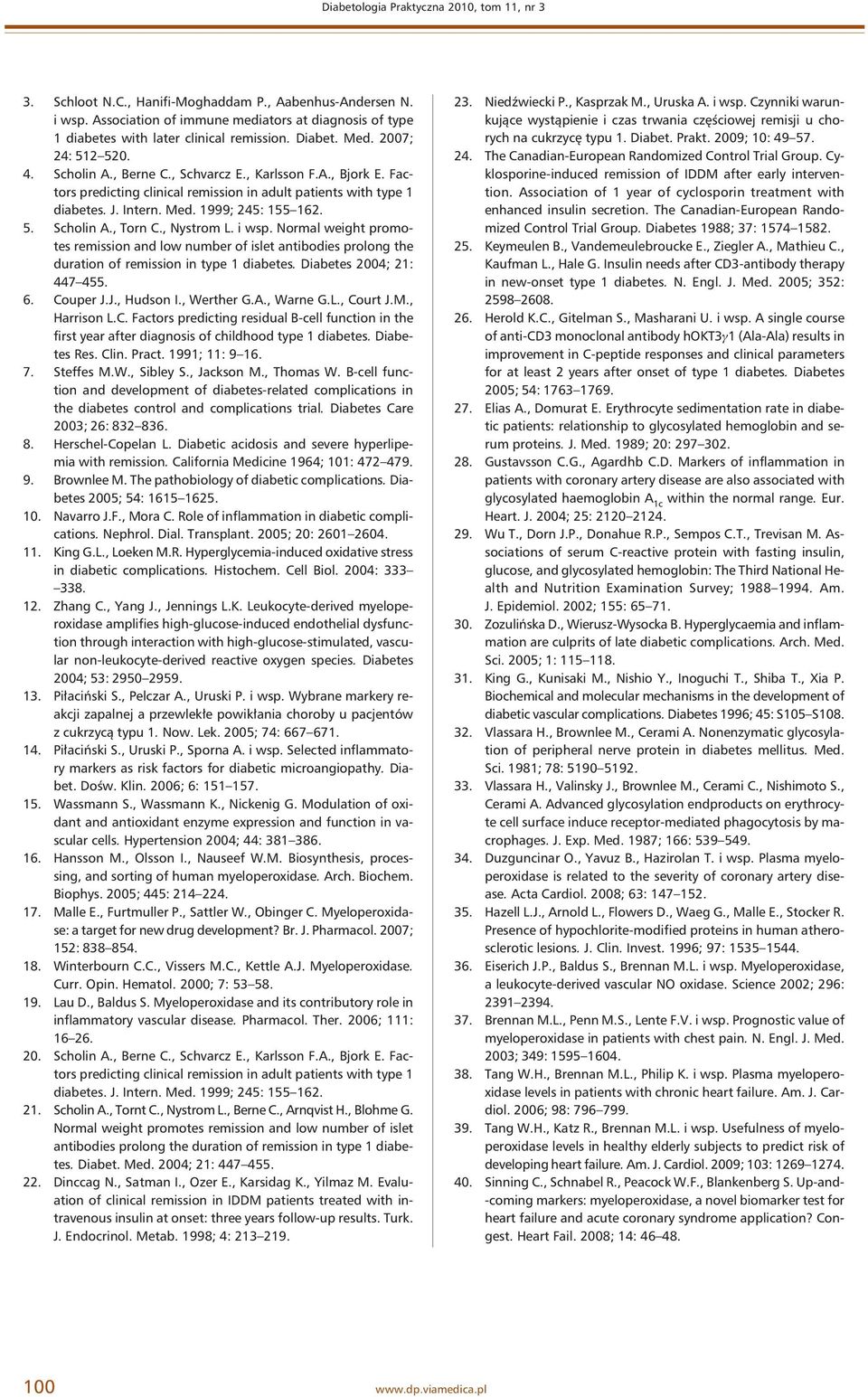 Factors predicting clinical remission in adult patients with type 1 diabetes. J. Intern. Med. 1999; 245: 155 162. 5. Scholin A., Torn C., Nystrom L. i wsp.