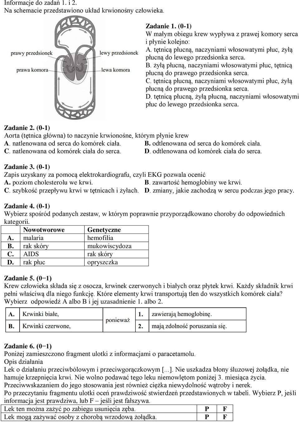 tętnicą płucną, naczyniami włosowatymi płuc, żyłą płucną do prawego przedsionka serca. D. tętnicą płucną, żyłą płucną, naczyniami włosowatymi płuc do lewego przedsionka serca. Zadanie 2.