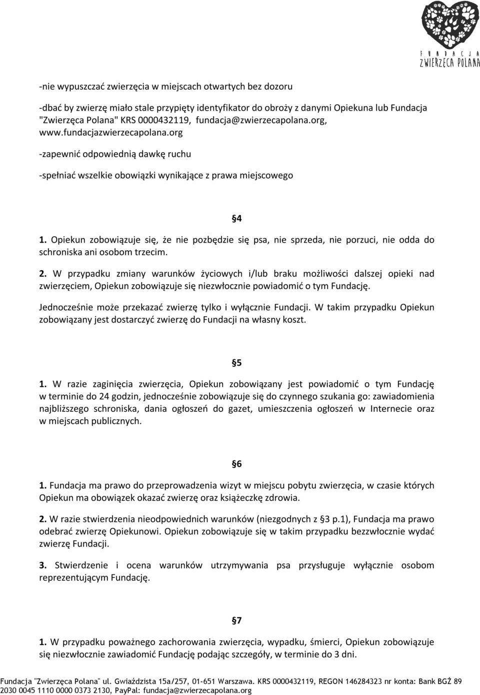 Opiekun zobowiązuje się, że nie pozbędzie się psa, nie sprzeda, nie porzuci, nie odda do schroniska ani osobom trzecim. 2.