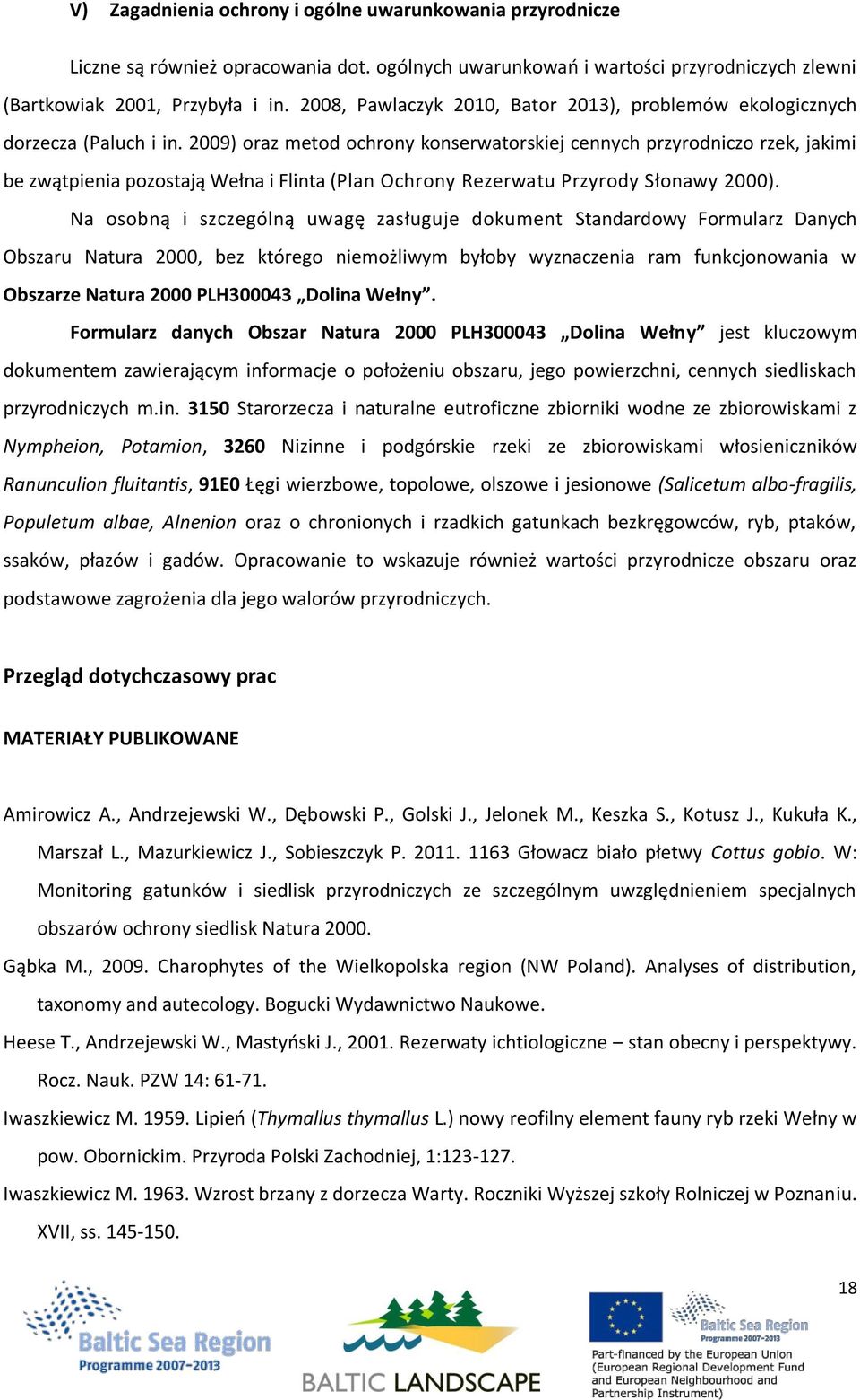 2009) oraz metod ochrony konserwatorskiej cennych przyrodniczo rzek, jakimi be zwątpienia pozostają Wełna i Flinta (Plan Ochrony Rezerwatu Przyrody Słonawy 2000).