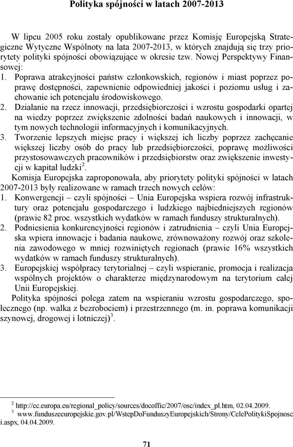 Poprawa atrakcyjności państw członkowskich, regionów i miast poprzez poprawę dostępności, zapewnienie odpowiedniej jakości i poziomu usług i zachowanie ich potencjału środowiskowego. 2.