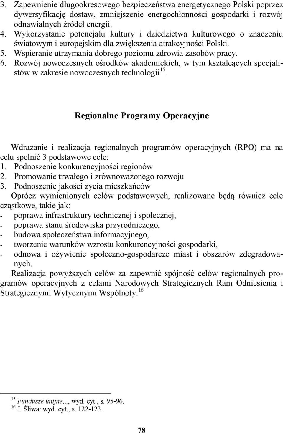 Rozwój nowoczesnych ośrodków akademickich, w tym kształcących specjalistów w zakresie nowoczesnych technologii 15.