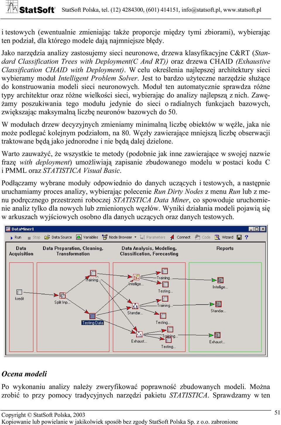 Deployment). W celu określenia najlepszej architektury sieci wybieramy moduł Intelligent Problem Solver. Jest to bardzo użyteczne narzędzie służące do konstruowania modeli sieci neuronowych.