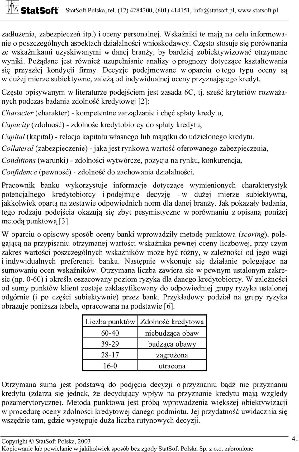 Pożądane jest również uzupełnianie analizy o prognozy dotyczące kształtowania się przyszłej kondycji firmy.