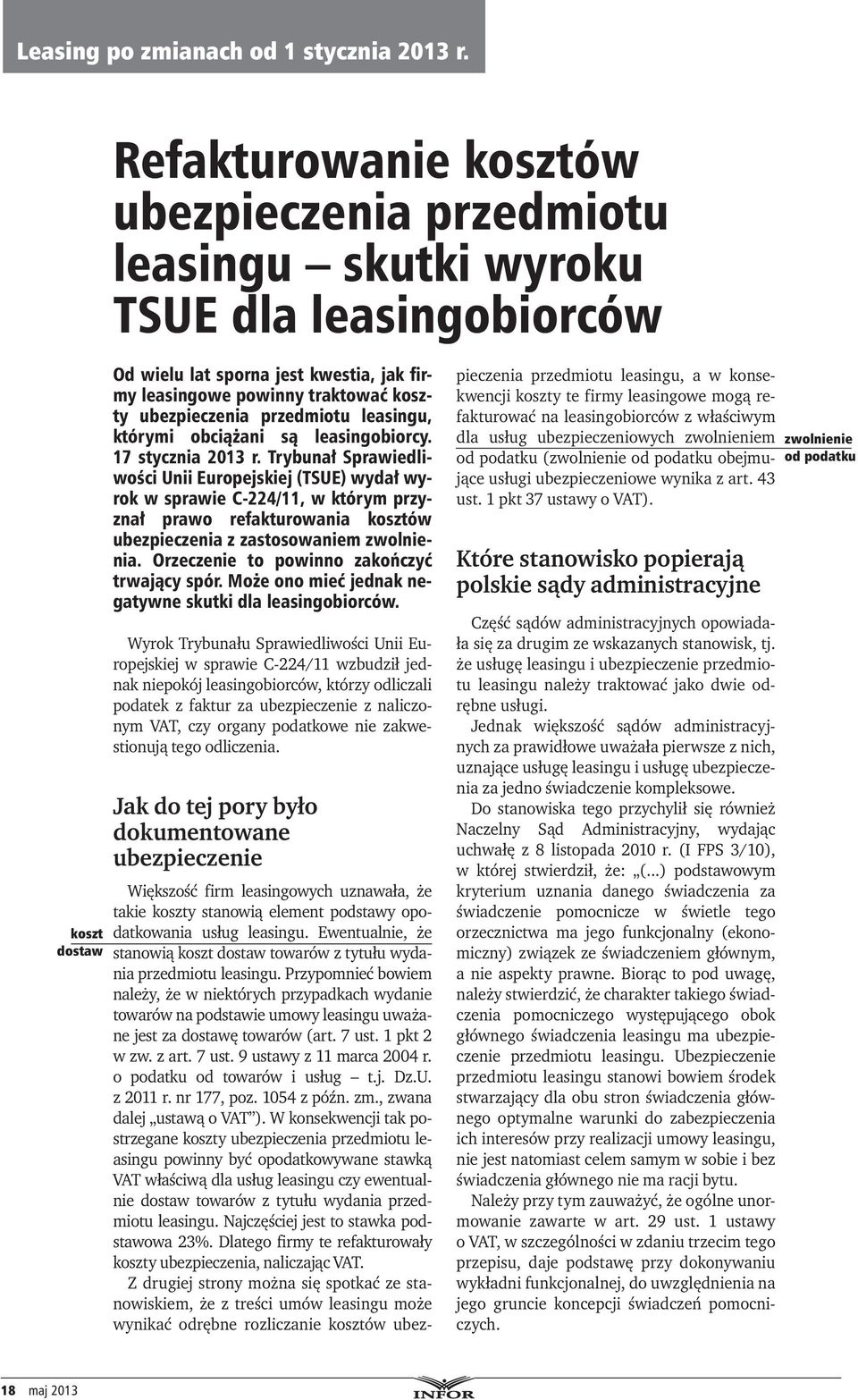 Trybunał Sprawiedliwości Unii Europejskiej (TSUE) wydał wyrok w sprawie C-224/11, w którym przyznał prawo refakturowania kosztów ubezpieczenia z zastosowaniem zwolnienia.