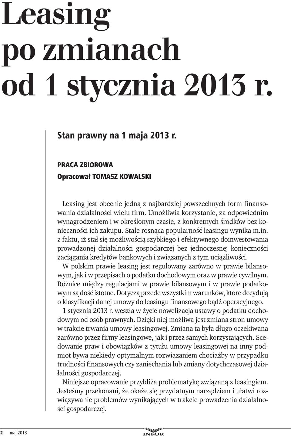 Umożliwia korzystanie, za odpowiednim wynagrodzeniem i w określonym czasie, z konkretnych środków bez konieczności ich zakupu. Stale rosnąca popularność leasing