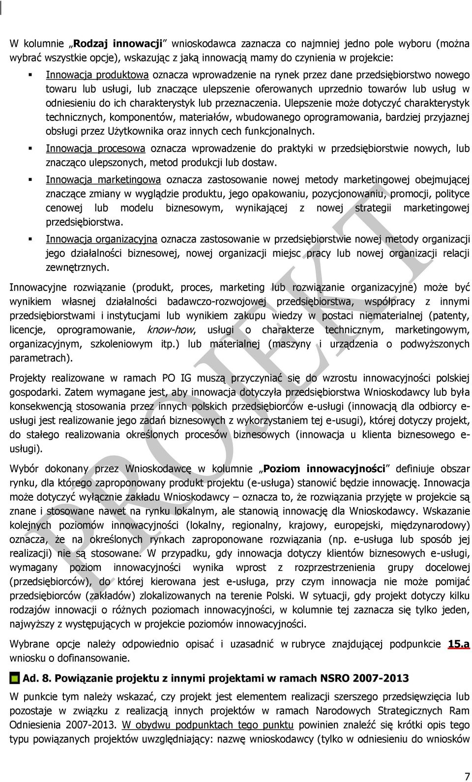 Ulepszenie może dotyczyć charakterystyk technicznych, komponentów, materiałów, wbudowanego oprogramowania, bardziej przyjaznej obsługi przez Użytkownika oraz innych cech funkcjonalnych.