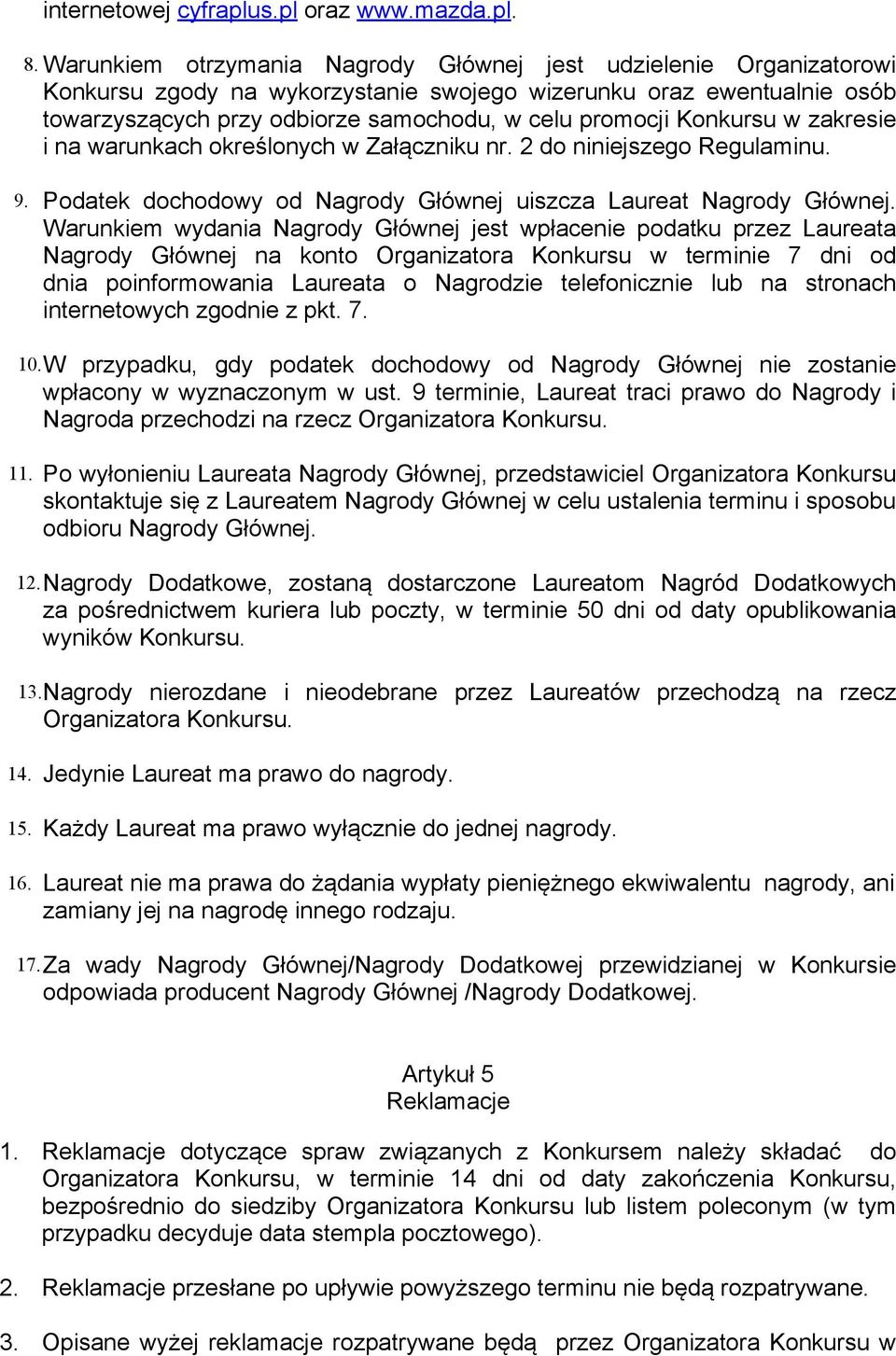 Konkursu w zakresie i na warunkach określonych w Załączniku nr. 2 do niniejszego Regulaminu. 9. Podatek dochodowy od Nagrody Głównej uiszcza Laureat Nagrody Głównej.