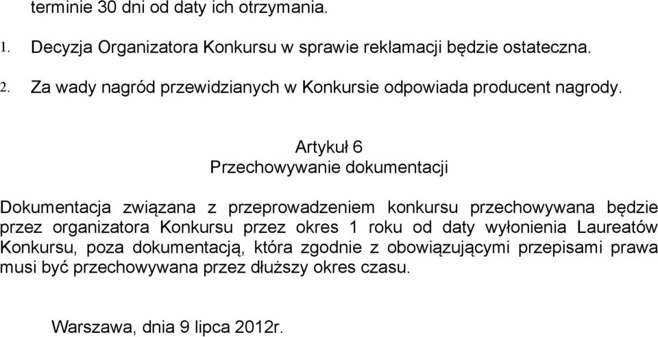 Artykuł 6 Przechowywanie dokumentacji Dokumentacja związana z przeprowadzeniem konkursu przechowywana będzie przez organizatora