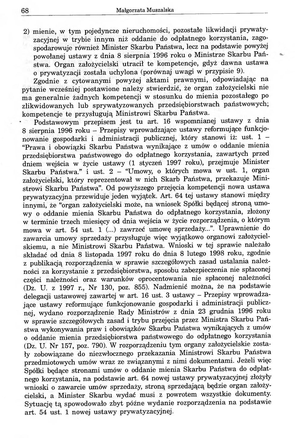 Organ założycielski utracił te kompetencje, gdyż dawna ustawa o prywatyzacji została uchylona (porównaj uwagi w przypisie 9).