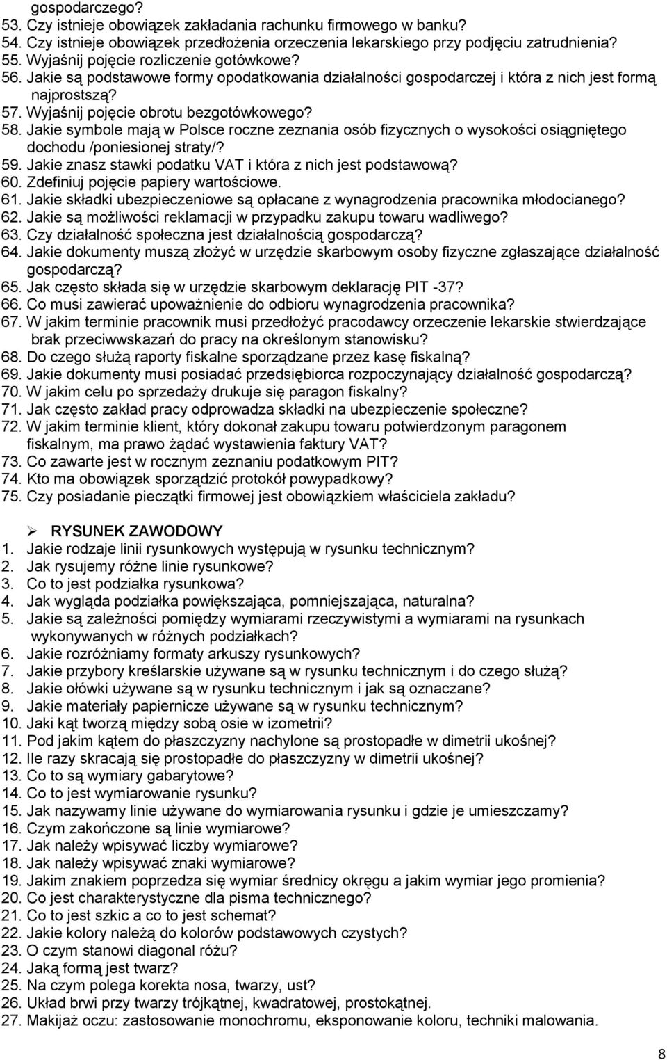 Jakie symbole mają w Polsce roczne zeznania osób fizycznych o wysokości osiągniętego dochodu /poniesionej straty/? 59. Jakie znasz stawki podatku VAT i która z nich jest podstawową? 60.