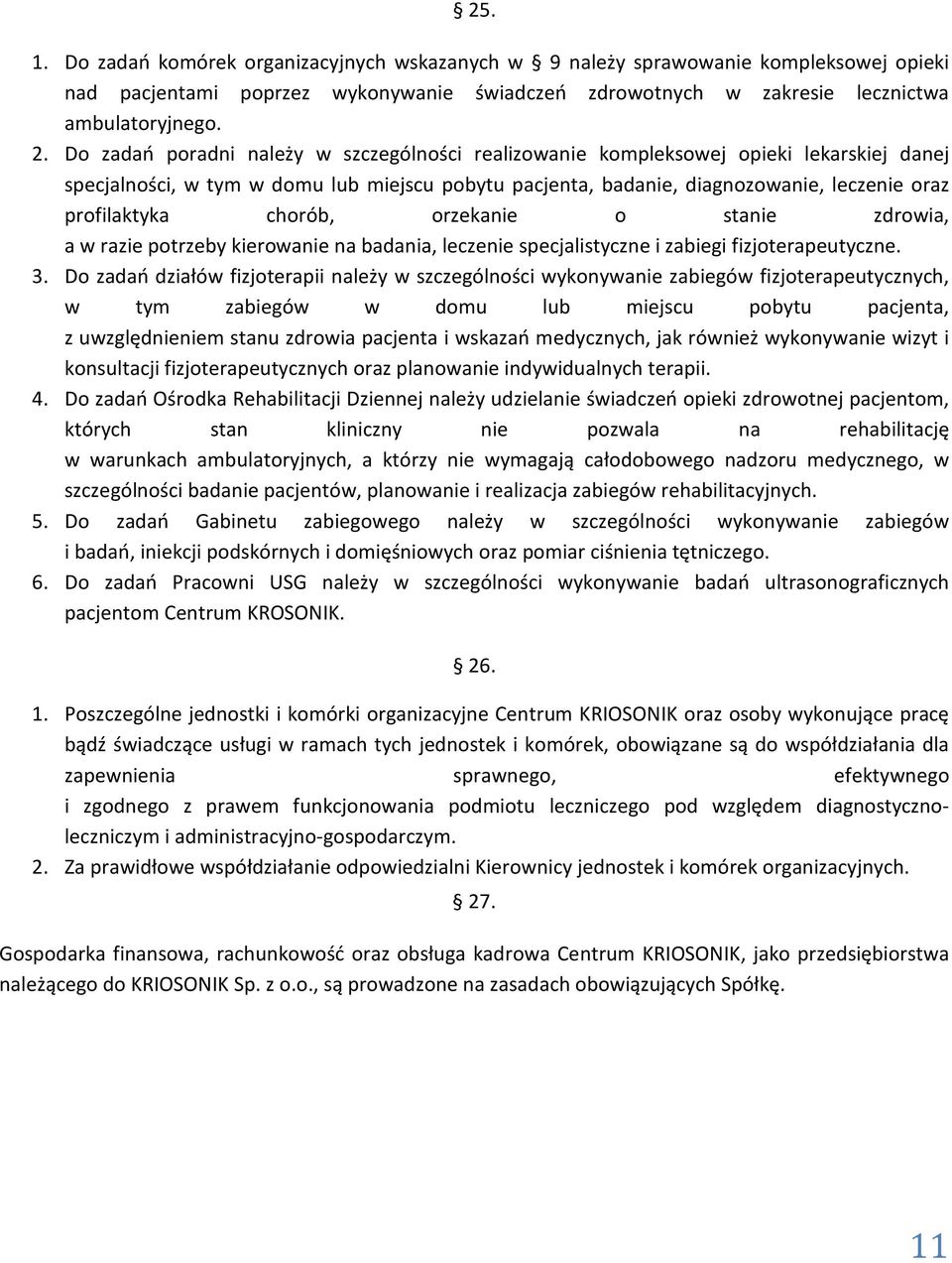 chorób, orzekanie o stanie zdrowia, a w razie potrzeby kierowanie na badania, leczenie specjalistyczne i zabiegi fizjoterapeutyczne. 3.