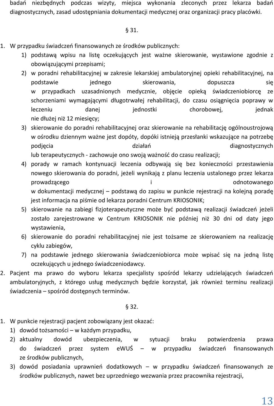 rehabilitacyjnej w zakresie lekarskiej ambulatoryjnej opieki rehabilitacyjnej, na podstawie jednego skierowania, dopuszcza się w przypadkach uzasadnionych medycznie, objęcie opieką świadczeniobiorcę