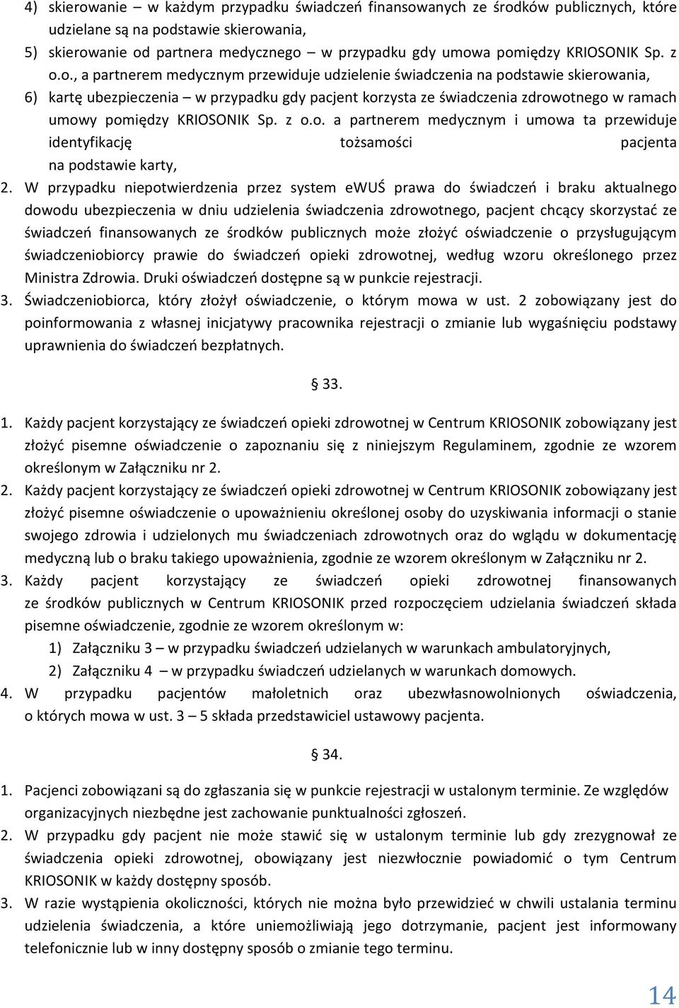 o., a partnerem medycznym przewiduje udzielenie świadczenia na podstawie skierowania, 6) kartę ubezpieczenia w przypadku gdy pacjent korzysta ze świadczenia zdrowotnego w ramach umowy pomiędzy o.