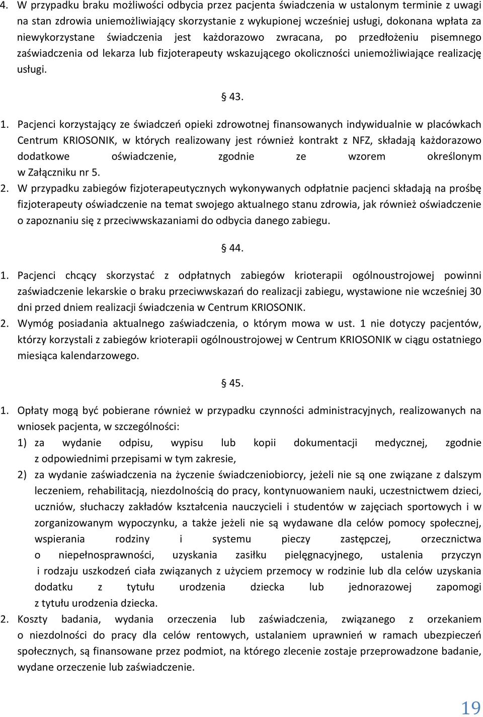 Pacjenci korzystający ze świadczeń opieki zdrowotnej finansowanych indywidualnie w placówkach Centrum KRIOSONIK, w których realizowany jest również kontrakt z NFZ, składają każdorazowo dodatkowe