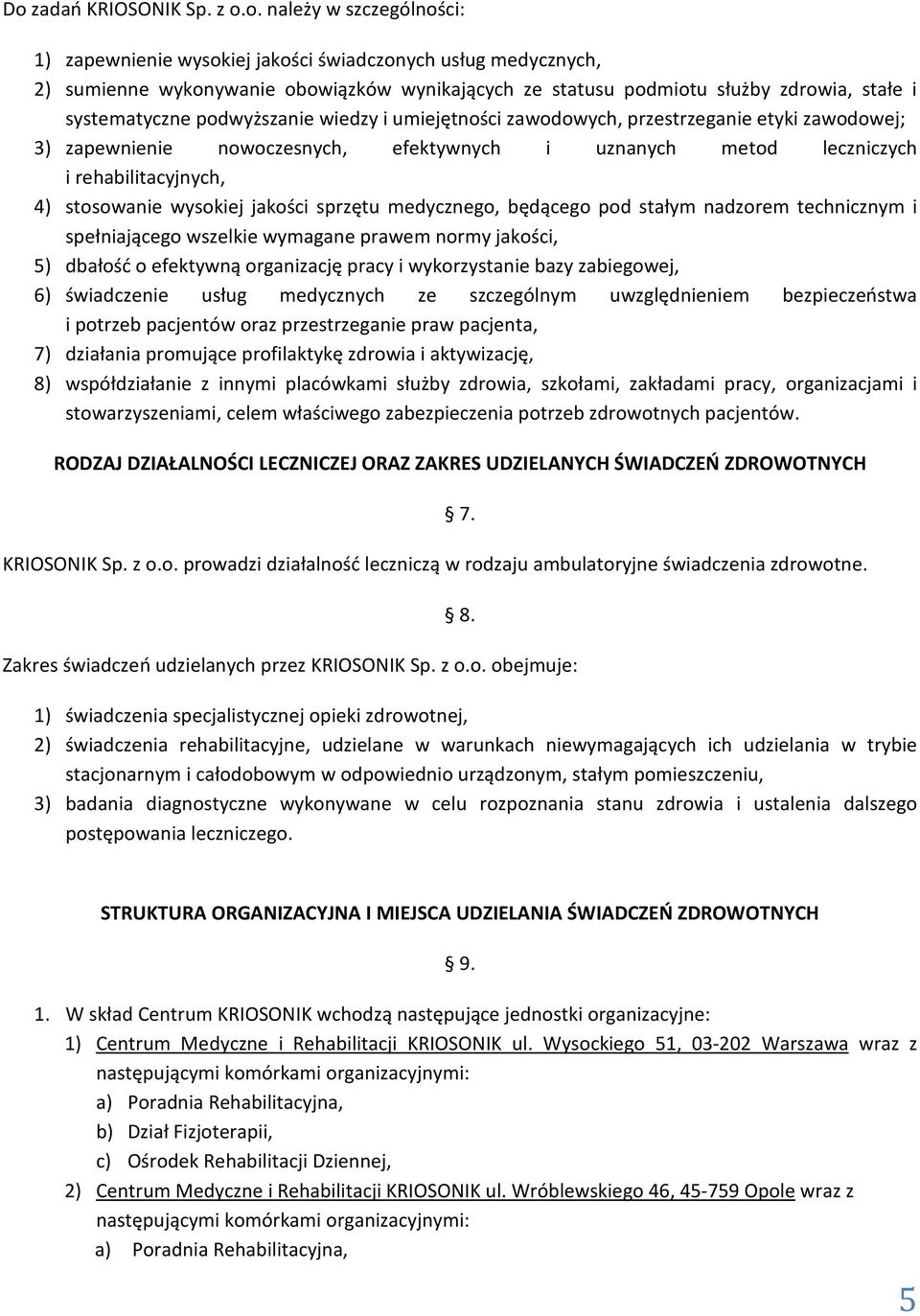 rehabilitacyjnych, 4) stosowanie wysokiej jakości sprzętu medycznego, będącego pod stałym nadzorem technicznym i spełniającego wszelkie wymagane prawem normy jakości, 5) dbałość o efektywną