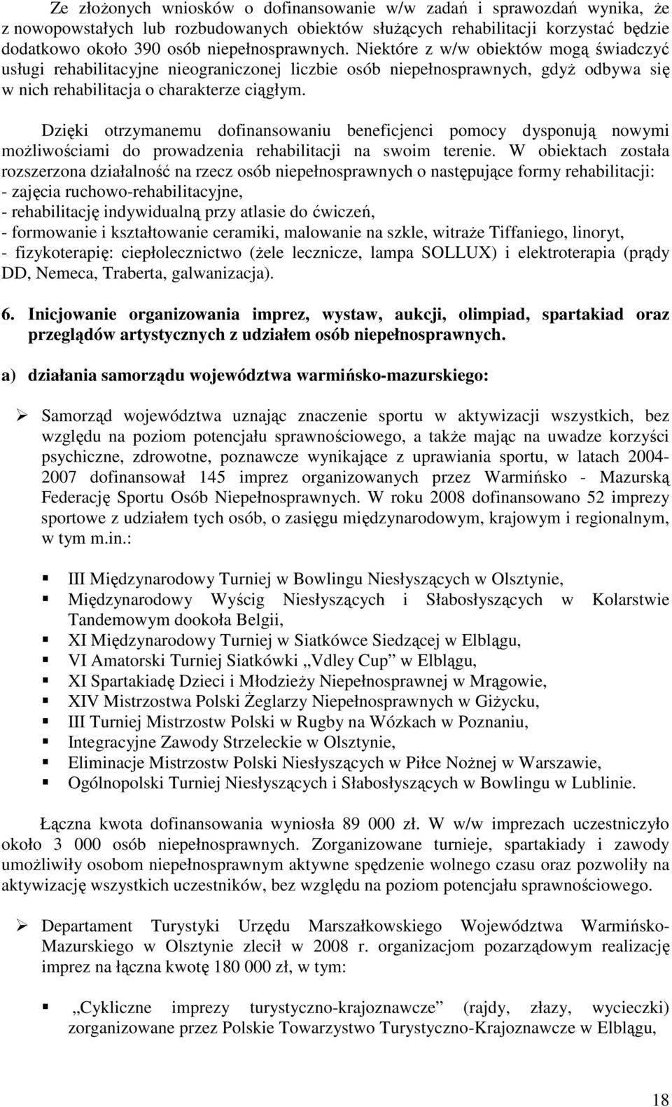 Dzięki otrzymanemu dofinansowaniu beneficjenci pomocy dysponują nowymi moŝliwościami do prowadzenia rehabilitacji na swoim terenie.