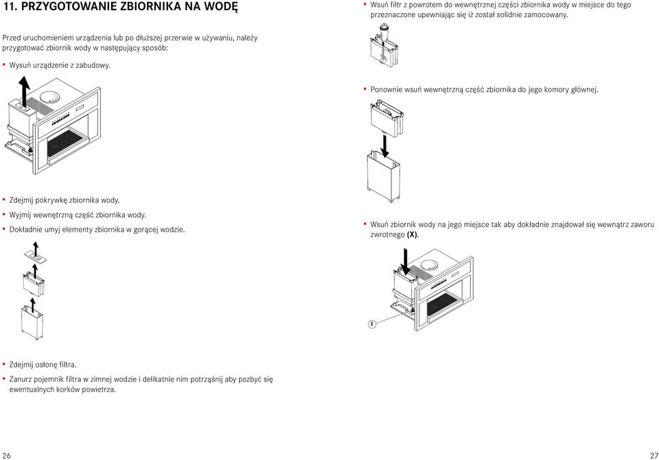 Ponownie wsuń wewnętrzną część zbiornika do jego komory głównej. Zdejmij pokrywkę zbiornika wody. Wyjmij wewnętrzną część zbiornika wody. Dokładnie umyj elementy zbiornika w gorącej wodzie.