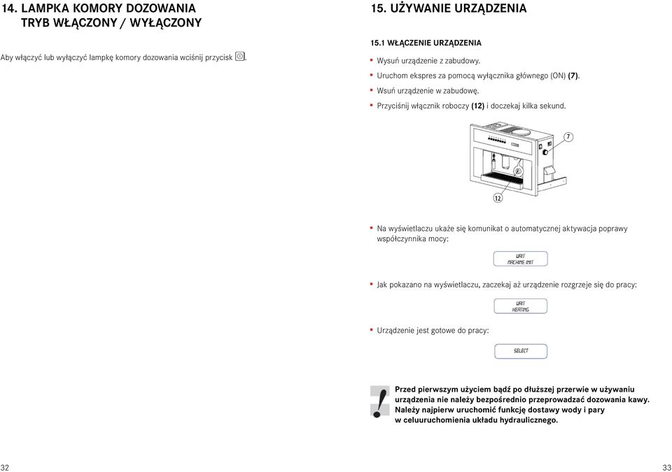 Na wyświetlaczu ukaże się komunikat o automatycznej aktywacja poprawy współczynnika mocy: Jak pokazano na wyświetlaczu, zaczekaj aż urządzenie rozgrzeje się do pracy: Urządzenie jest gotowe do